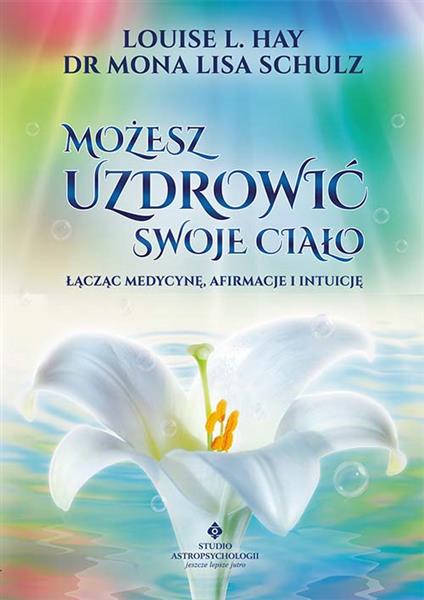 MOŻESZ UZDROWIĆ SWOJE CIAŁO. ŁĄCZĄC MEDYCYNĘ, AFIR