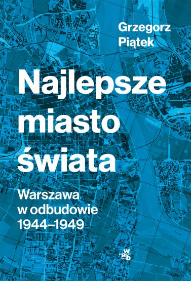 NAJLEPSZE MIASTO ŚWIATA. ODBUDOWA WARSZAWY ....