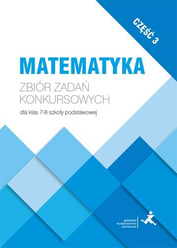 MATEMATYKA. ZBIÓR ZADAŃ KONKURSOWYCH DLA KLAS 7-8.