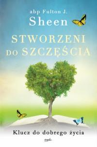 STWORZENI DO SZCZĘŚCIA KLUCZ DO DOBREGO ŻYC?