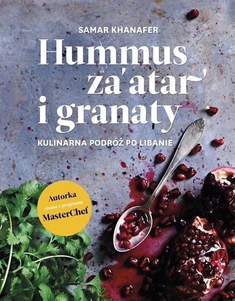 HUMMUS, ZA ATAR I GRANATY. KULINARNA PODRÓŻ PO LIB