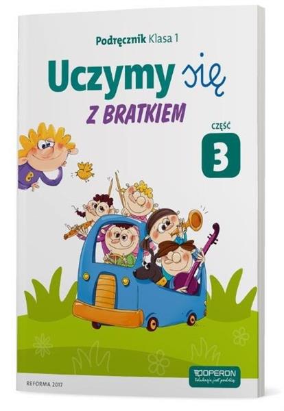 UCZYMY SIĘ Z BRATKIEM. PODRĘCZNIK. KLASA 1.CZĘŚĆ3