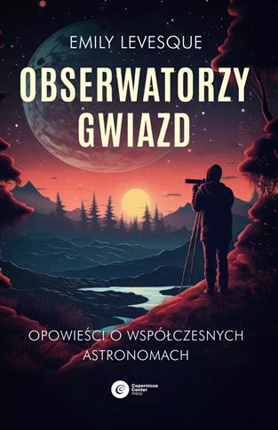 Obserwatorzy gwiazd. Opowieści o współczesnych ast