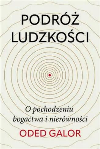 PODRÓŻ LUDZKOŚCI. O POCHODZENIU BOGACTWA I NIERÓWN