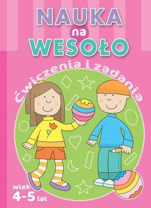 NAUKA NA WESOŁO. ĆWICZENIA I ZADANIA. WIEK 4-5 LAT