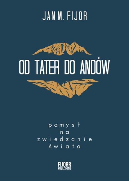 OD TATER DO ANDÓW. POMYSŁ NA ZWIEDZANIE ŚWIATA