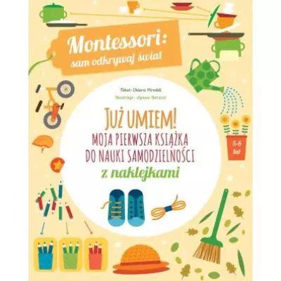 MONTESSORI: SAM ODKRYWAJ ŚWIAT. JUŻ UMIEM! MOJA PI