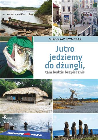 Jutro jedziemy do dżungli, tam będzie bezpiecznie