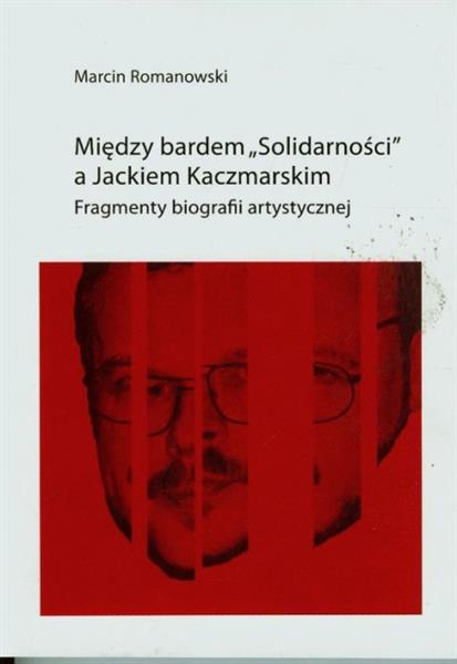 MIĘDZY BARDEM SOLIDARNOŚCI A JACKIEM KACZMARSKIM F