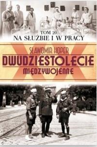 Dwudziestolecie międzywojenne. Tom 20. Na służbie