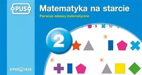 Matematyka na starcie 2. Pierwsze zabawy matematyc