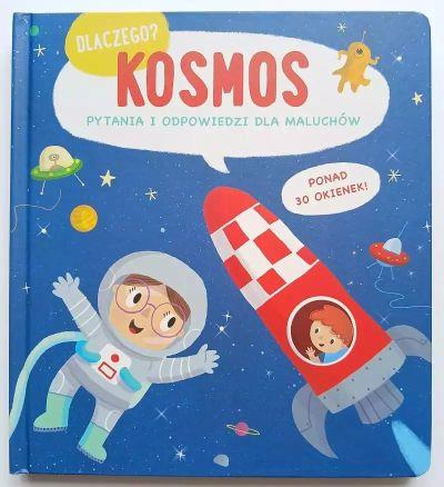 Kosmos. Dlaczego?  pytania i odpowiedzi dla maluch