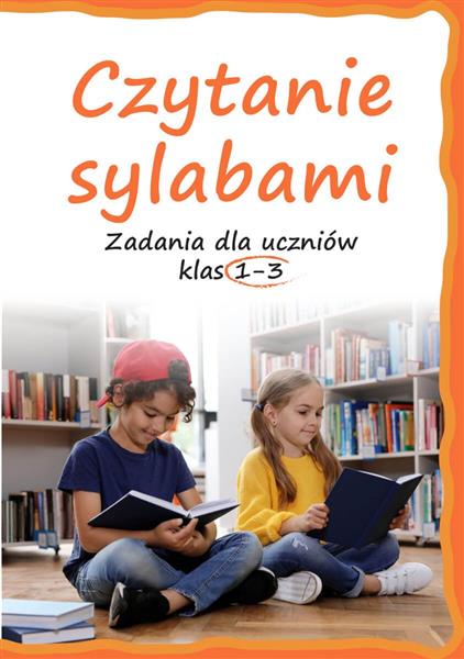 CZYTANIE SYLABAMI. ZADANIA DLA UCZNIÓW KLAS 1-3