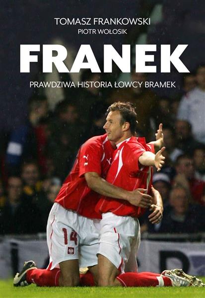 FRANEK. PRAWDZIWA HISTORIA ŁOWCY BRAMEK