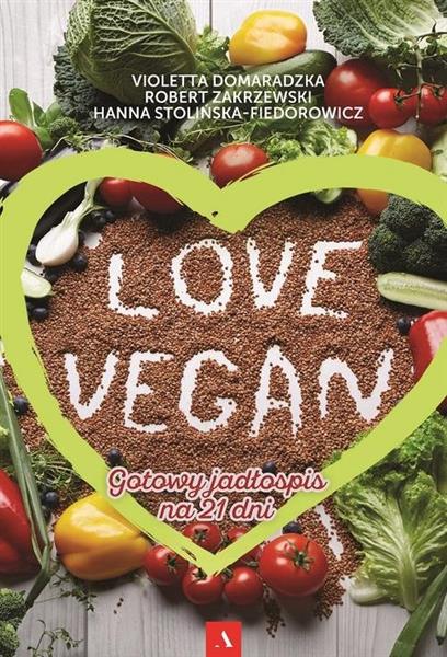 LOVE VEGAN. GOTOWY JADŁOSPIS NA 21 DNI