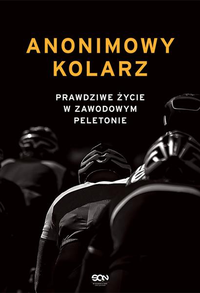 ANONIMOWY KOLARZ. PRAWDZIWE ŻYCIE W ZAWODOWYM PELE