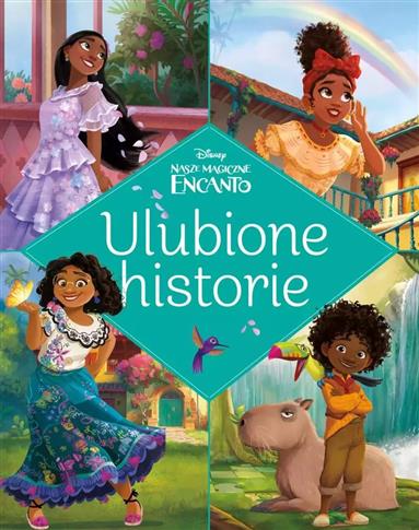 ULUBIONE HISTORIE. DISNEY NASZE MAGICZNE ENCANTO