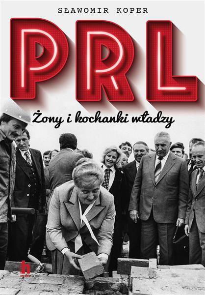 PRL. ŻONY I KOCHANKI WŁADZY