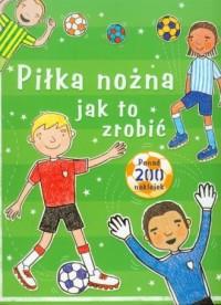 Piłka nożna. Jak to zrobić