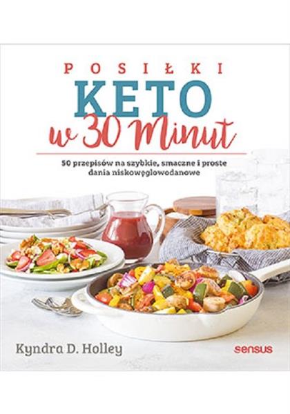 POSIŁKI KETO W 30 MINUT. 50 PRZEPISÓW NA SZYBKIE,