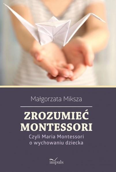 ZROZUMIEĆ MONTESSORI. CZYLI MARIA MONTESSORI?