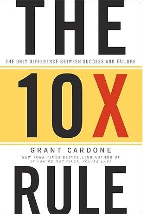 THE 10X RULE: THE ONLY DIFFERENCE BETWEEN SUCCESS