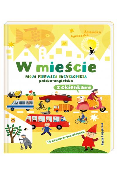 W MIEŚCIE. MOJA PIERWSZA ENCYKLOPEDIA POLSKO-ANGIE