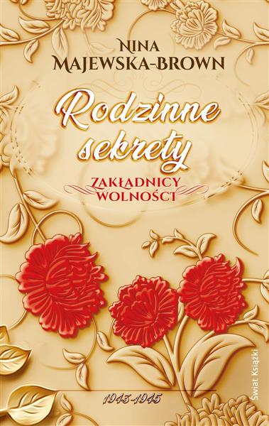 RODZINNE SEKRETY 1943-1945. ZAKŁADNICY WOLNOŚCI