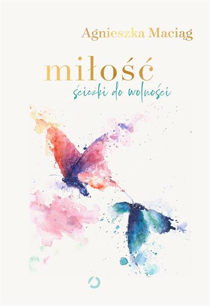 MIŁOŚĆ. ŚCIEŻKI DO WOLNOŚCI
