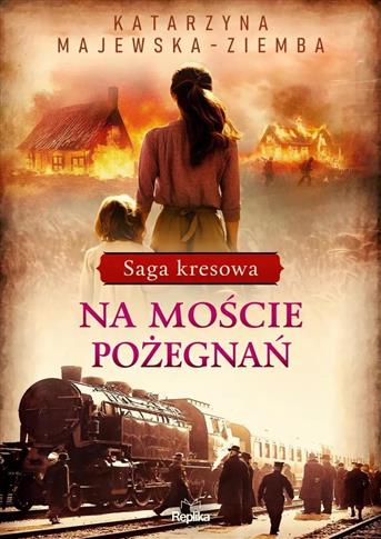 Saga kresowa. 2. Na moście pożegnań. Saga kresowa,