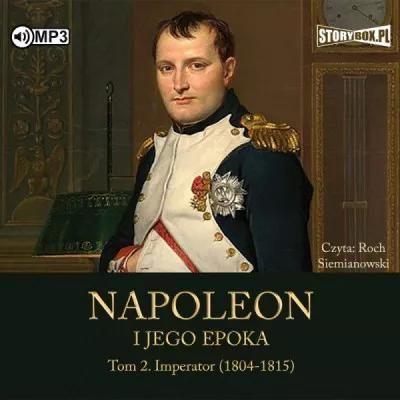 Napoleon i jego epoka. Tom 2. Imperator (1804-1815