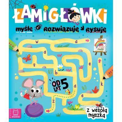 ŁAMIGŁÓWKI Z WESOŁĄ MYSZKĄ. MYŚLĘ, ROZWIĄZUJĘ, RYS