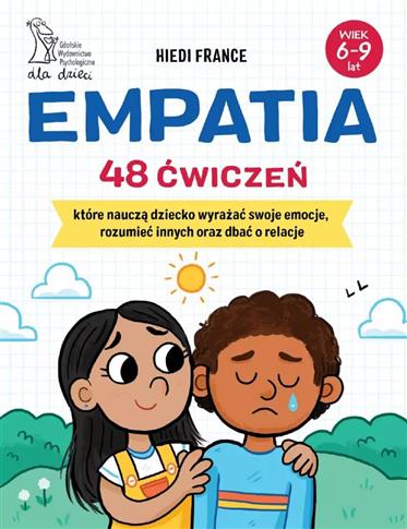 Empatia 48 ćwiczeń, które nauczą dziecko wyrażać
