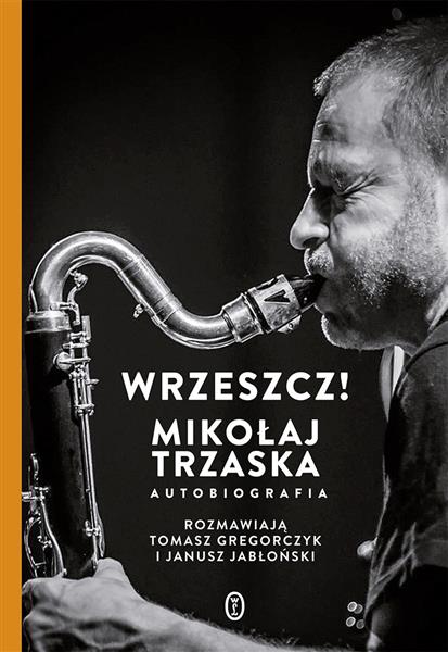 WRZESZCZ! MIKOŁAJ TRZASKA. AUTOBIOGRAFIA