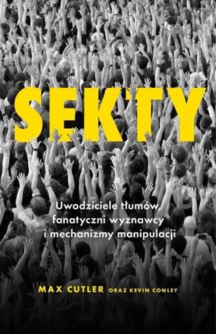 Sekty. Uwodziciele tłumów, fanatyczni wyznawcy