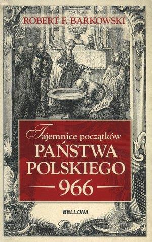 TAJEMNICE POCZĄTKÓW PAŃSTWA POLSKIEGO 966