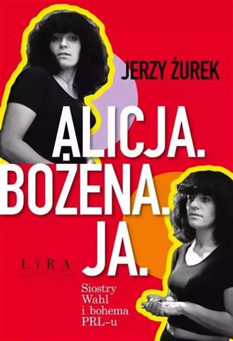 ALICJA. BOŻENA. JA. SIOSTRY WAHL I BOHEMA PRL-U