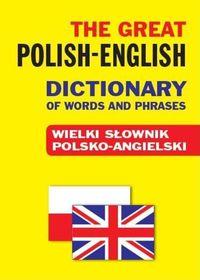 THE GREAT POLISH-ENGLISH DICTIONARY OF WORDS AND P