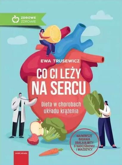 CO CI LEŻY NA SERCU? DIETA W CHOROBACH UKŁADU KRĄŻ