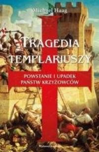 Tragedia Templariuszy. Powstanie i upadek państw k