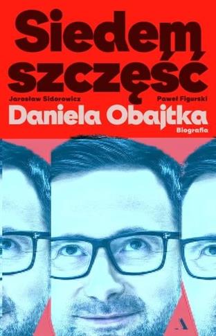 Siedem szczęść Daniela Obajtka. Biografia