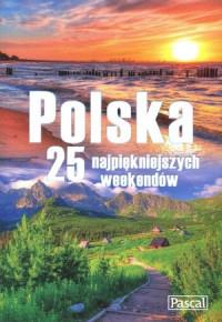 POLSKA.25 NAJPIĘKNIEJSZYCH WEEKENDÓW
