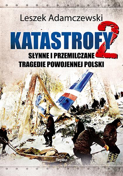 KATASTROFY 2. SŁYNNE I PRZEMILCZANE TRAGEDIE W POW