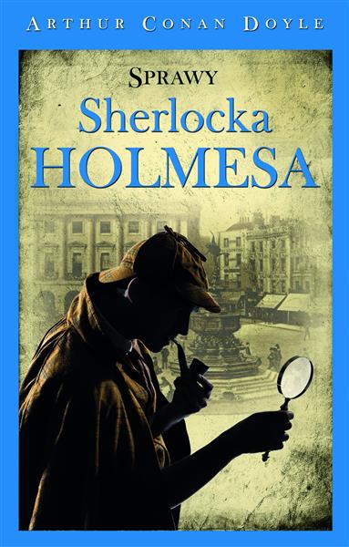 SHERLOCK HOLMES. SPRAWY SHERLOCKA HOLMESA