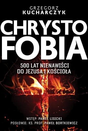 CHRYSTOFOBIA. 500 LAT NIENAWIŚCI DO JEZUSA I KOŚCI