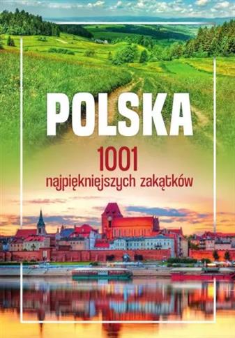 POLSKA. 1001 NAJPIĘKNIEJSZYCH ZAKĄTKÓW