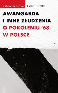 AWANGARDA I INNE ZŁUDZENIA O POKOLENIU 68