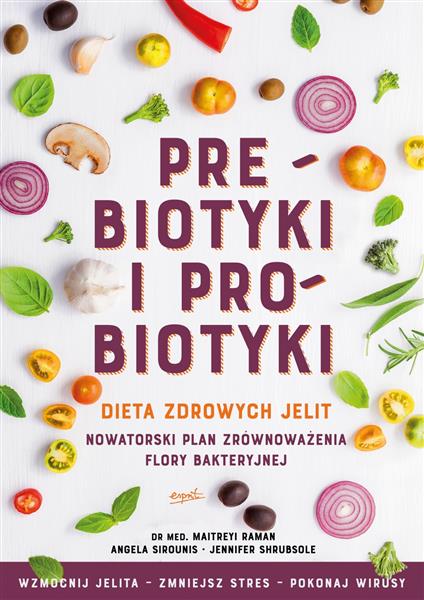 PREBIOTYKI I PROBIOTYKI. DIETA ZDROWYCH JELIT