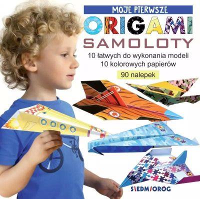 MOJE PIERWSZE ORIGAMI. SAMOLOTY