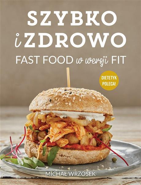 SZYBKO I ZDROWO FAST FOOD W WERSJI FIT